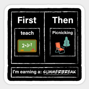 First Teach Then Picnicking I Am Earning A Summer Break Sticker